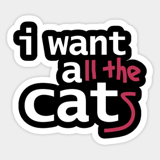 I Want All The Cats Funny Typography Sticker